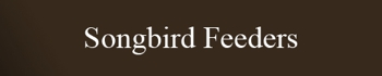 Songbird Feeders